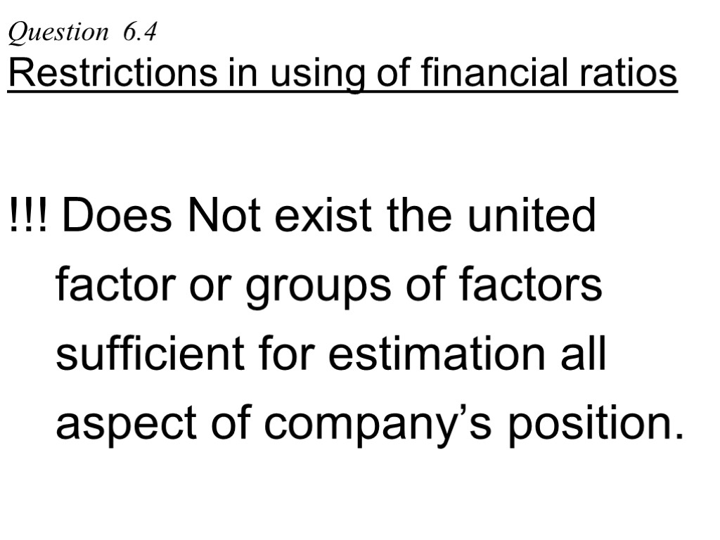 Question 6.4 Restrictions in using of financial ratios !!! Does Not exist the united